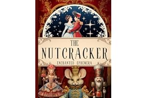 The Nutcracker Enchanted Ephemera: Image Collection To Cut Out For Collage, Junk Journals, Decoupage, Scrapbooking And Paper Craft