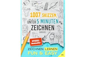 Zeichnen Lernen - Fun & Easy: 1007 Skizzen, die du in unter 5 Minuten zeichnen kannst (in drei Schwierigkeitsstufen; für Kinder und Erwachsene)
