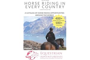 Horse Riding in Every Country: A Travel Guide to Horse Riding Vacations & Holiday Destinations Around the World on Horseback (Horse Guide Book)