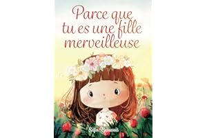 Parce que tu es une fille merveilleuse: Des histoires inspirantes sur le courage, la force intérieure et la confiance en soi