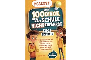Pssssst! 100 Dinge, die du in der Schule nicht erfährst – KIDS EDITION -Wichtige Themen wie Selbstbewusstsein, Rechte, soziale Kompetenz, Social Media und mehr einfach erklärt | ab 7 Jahre