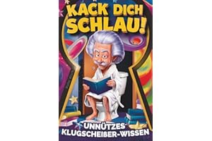 Kack dich schlau! Unnützes Klugscheißer-Wissen fürs Klo: Das perfekte Geschenk für humorvolle Denker – ein lustiges Klobuch