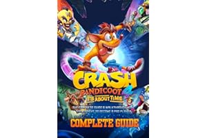 Crash Bandicoot 4: It's About Time: COMPLETE GUIDE: The Complete Guide & Walkthrough with Tips &Tricks to Become a Pro Player