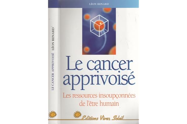 Le Cancer apprivoisé : Les Ressources insoupçonnées de l'être humain