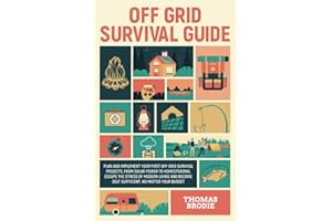 Off-Grid Survival Guide: Plan And Implement Your First Off-Grid Survival Projects, From Solar Power to Homesteading Escape The Stress Of Modern Living And Become Self Sufficient, No Matter Your Budget