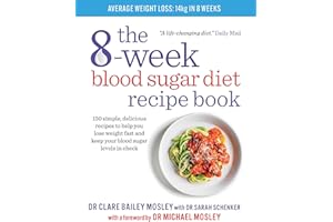 The 8-Week Blood Sugar Diet Recipe Book: 150 simple, delicious recipes to help you lose weight fast and keep your blood sugar levels in check