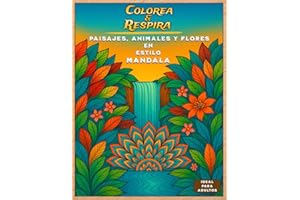 Colorea y Respira: Paisajes, Animales y Flores en estilo Mandala: Libro de colorear para adultos antiestrés | 40 ilustraciones para relajarte, desconectar y reconectar contigo mismo.