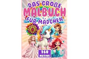 Das große Malbuch für Mädchen - Mädchen Ausmalbuch mit 160 Motiven – Mandala Malbuch für Kinder gemischt mit Einhörnern, Meerjungfrauen, ... - förderndes & großes DIN A4 Malbuch ab 4