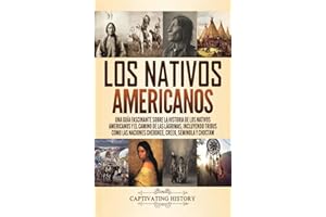 Los Nativos Americanos: Una Guía Fascinante sobre la Historia de los Nativos Americanos y el Camino de las Lágrimas, Incluyendo Tribus como las Naciones Cherokee, Creek, Seminola y Choctaw