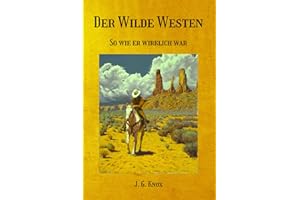 Der Wilde Westen: So wie er wirklich war