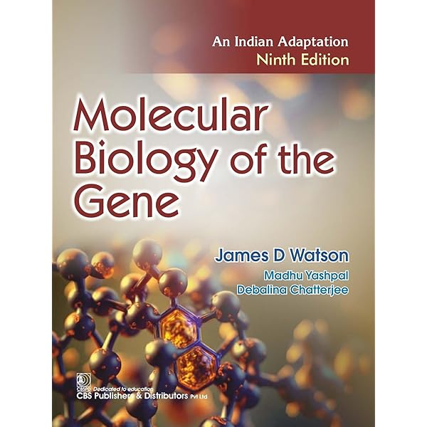 Molecular Biology of the Gene 9 th edn James Watson : James D