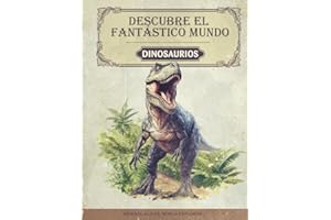 Descubre el fantástico mundo de los dinosaurios: El libro de dinosaurios para jóvenes investigadores y exploradores - Información apasionante, imágenes impresionantes y datos curiosos