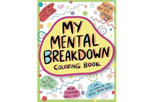 My Mental Breakdown Coloring Book for Adults: Funny Self Care Motivational Affirmations & Stress Relief Art with Encouraging Quotes to Cheer you Up and Hand Drawn Designs to Make you Laugh