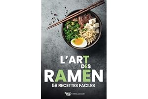 L'art des ramen: 58 recettes faciles pour maîtriser les techniques de la cuisine japonaise et asiatique