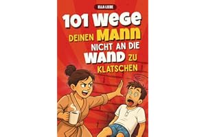 101 Wege, deinen Mann nicht an die Wand zu klatschen | Lustiges Geschenk für Frauen, die ihren Mann meistens lieben – perfekt für Geburtstag, Valentinstag oder Hochzeit