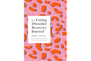 The Eating Disorder Recovery Journal: Creative Activities to Keep Yourself Well (Creative Journals for Mental Health)