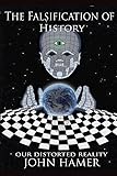 The Falsification of History: Our Distorted Reality