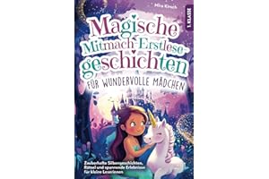 Magische Mitmach-Erstlesegeschichten für wundervolle Mädchen: Zauberhafte Silbengeschichten, Rätsel und spannende Erlebnisse für kleine Leserinnen | 1. Klasse