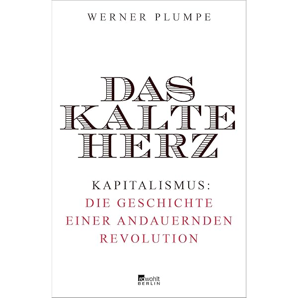 Das Kalte Herz Kapitalismus Die Geschichte Einer Andauernden Revolution Plumpe Werner Amazon De Bucher