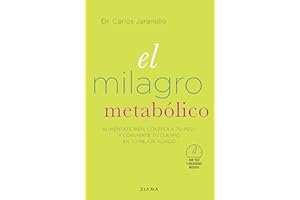 El milagro metabólico: Aliméntate bien, controla tu peso y convierte tu cuerpo en tu mejor aliado (Salud natural)