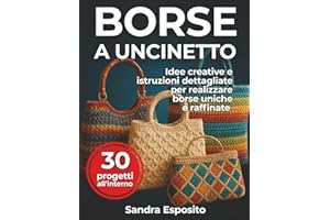 Borse a Uncinetto: Idee creative e istruzioni dettagliate per realizzare borse uniche e raffinate