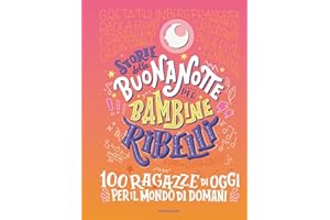 Storie della buonanotte per bambine ribelli. 100 ragazze di oggi per il mondo di domani