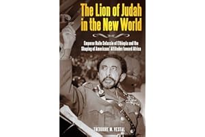 The Lion of Judah in the New World: Emperor Haile Selassie of Ethiopia and the Shaping of Americans' Attitudes toward Africa