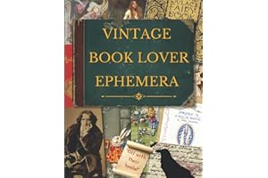 Vintage Book Lover Ephemera: Image Collection Of Literary Quotes And Illustrations To Cut Out For Junk Journals, Collages, Decoupage, Scrapbooking And Paper Craft