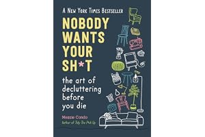 Nobody Wants Your Sh*t: The Art of Decluttering Before You Die (New York Times Bestseller)