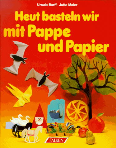 Download Heut basteln wir mit Pappe und Papier Download Heut basteln wir mit Pappe und Papier