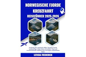 NORWEGISCHE FJORDE KREUZFAHRT REISEFÜHRER 2025-2026: Entdecken Sie malerische Häfen, ikonische Fjorde, Landausflüge, lokale Kultur, Kreuzfahrt Tipps ... Ausblicke über Norwegens majestätische Küste