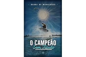O Campeão sem Título: Uma Jornada de Superação: Navegando com Ferramentas Práticas para o Autoconhecimento e a Transformação Pessoal