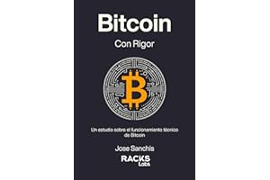Bitcoin con Rigor: Un estudio sobre el funcionamiento técnico de Bitcoin