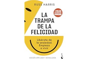 La trampa de la felicidad: Libérate de la ansiedad. Empieza a vivir