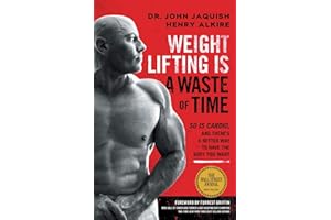 Weight Lifting Is a Waste of Time: So Is Cardio, and There’s a Better Way to Have the Body You Want