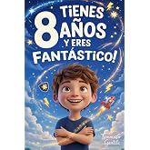 &iexcl;Tienes 8 A&ntilde;os y Eres Fant&aacute;stico! Historias Inspiradoras para Ni&ntilde;os: Un libro incre&iacute;ble con 15 cuentos que te har&aacute;n ganar con