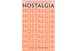 Nostalgia: A History of a Dangerous Emotion