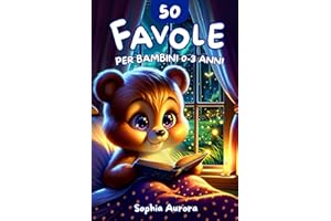 50 Favole per Bambini 0-3 Anni: Incantevoli Storie di 5 Minuti Illustrate a Colori – Crea Momenti Magici di Coccole e Sogni Sereni, Ricchi di Fantasia e Preziosi Insegnamenti