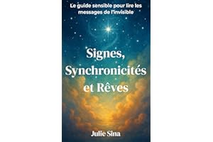 Signes, Synchronicités et Rêves: Le guide sensible pour lire les messages de l’invisible (intuition, spiritualité, développement personnel, interprétation des rêves)
