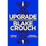 Upgrade: An Immersive, Mind-Bending Thriller From The Author of Dark Matter