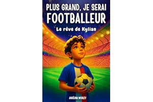 Je deviendrai footballeur ! Le rêve de Kylian - livre foot enfant: Le cadeau idéal pour les jeunes footballeurs qui rêvent de devenir des stars du ... il apporte motivation et confiance en soi.