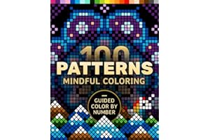 100 Patterns Mindful Coloring: A Coloring Book for Adults Relaxation and Mindfulness – Guided Color by Number – Mandalas, Geometric, Abstract & Cute