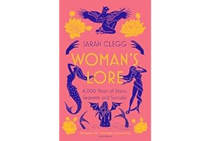 Woman's Lore: 4,000 Years of Sirens, Serpents and Succubi