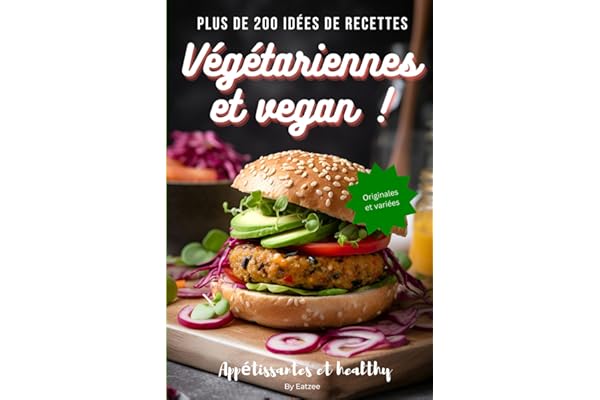 Plus de 200 idées de recettes végétariennes et vegan: appétissantes, healthy, originales et variées