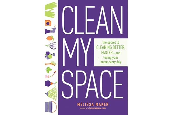 Clean My Space: The Secret to Cleaning Better, Faster, and Loving Your Home Every Day