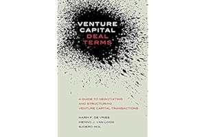 Venture Capital Deal Terms: A guide to negotiating and structuring venture capital transactions