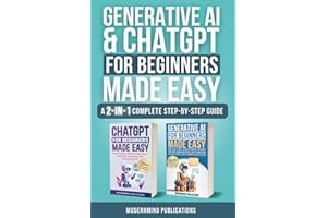 Generative AI & ChatGPT for Beginners Made Easy 2-Books-in-1: Master Artificial Intelligence Fundamentals, Elevate Your Skills, and Unlock Money-Making Strategies with Conversational AI