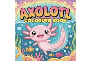 Axolotl coloring book for kids: 50 Fun and Cute Axolotl Coloring Pages for Boys and Girls, with Plush-Style and Kawaii Designs, the Perfect Gift for a Birthday or Party Favor