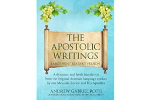 THE APOSTOLIC WRITINGS LARGE PRINT READER'S VERSION: A dynamic and fresh translation from the original Aramaic language spoken by our Messiah-Savior and His Apostles