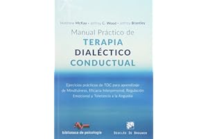 Manual práctico de Terapia Dialéctico Conductual. Ejercicios prácticos de TDC para aprendizaje de Mindfulness, Eficacia Interpersonal, Regulación ... a la Angustia: 217 (Biblioteca de Psicología)